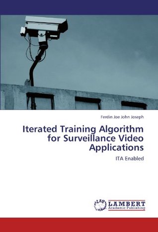 Read Iterated Training Algorithm for Surveillance Video Applications: ITA Enabled - Ferdin Joe John Joseph | ePub