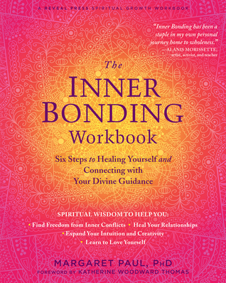 Read The Inner Bonding Workbook: Six Steps to Healing Yourself and Connecting with Your Divine Guidance - Margaret Paul | ePub