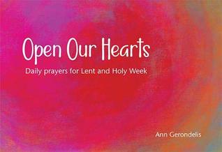 Read Open Our Hearts: Daily prayers for Lent and Holy Week - Ann Gerondelis file in ePub