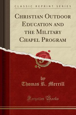 Download Christian Outdoor Education and the Military Chapel Program (Classic Reprint) - Thomas R Merrill | ePub