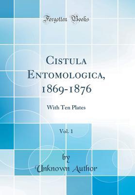 Read Cistula Entomologica, 1869-1876, Vol. 1: With Ten Plates (Classic Reprint) - Unknown file in ePub