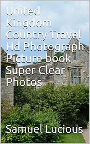 Read Online United Kingdom Country Travel Hd Photograph Picture book Super Clear Photos - Samuel Lucious file in ePub