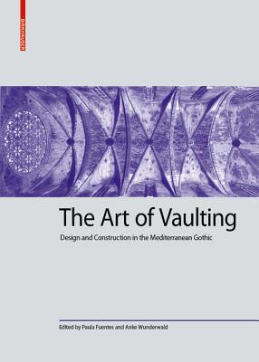 Download The Art of Vaulting: Design and Construction in the Mediterranean Gothic - Paula Fuentes file in PDF