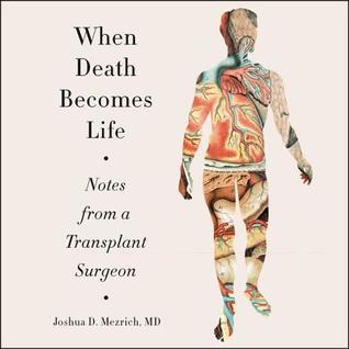 Read When Death Becomes Life: Notes from a Transplant Surgeon - Joshua D. Mezrich file in PDF