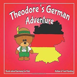 Download Books about Germany for Kids: Theodore's German Adventure (Theodore's Adventures) - Trent Harding | ePub