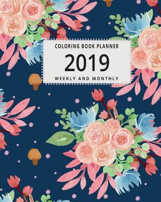Read 2019 Coloring Book Planner: A January 2019 Thru June 2020 Weekly and Monthly Planner with 125 Coloring Pages - Vicki Becker | PDF