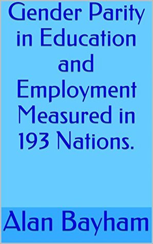 Download Gender Parity in Education and Employment Measured in 193 Nations. - Alan Bayham | ePub