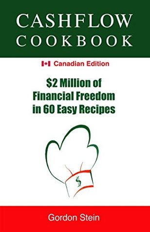 Read Cashflow Cookbook - Canadian Edition: $2 Million of Financial Freedom in 60 Easy Recipes - Gordon Stein | PDF