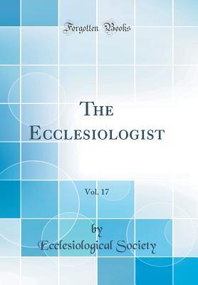 Read The Ecclesiologist, Vol. 17 (Classic Reprint) - Ecclesiological Society | ePub
