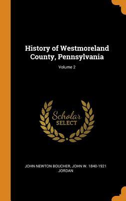 Download History of Westmoreland County, Pennsylvania; Volume 2 - John Newton Boucher file in PDF