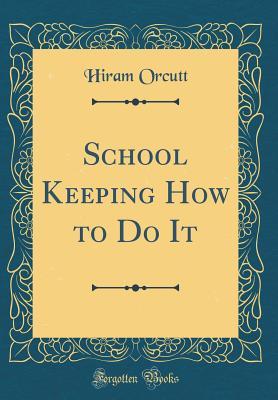 Download School Keeping How to Do It (Classic Reprint) - Hiram Orcutt | PDF