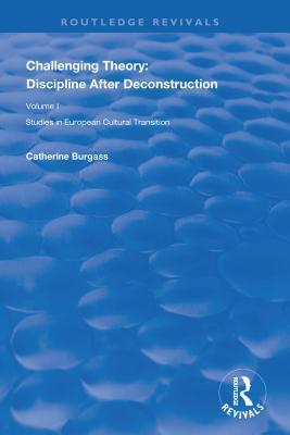 Download Challenging Theory: Discipline After Deconstruction: Studies in European Cultural Transition, Volume One - Catherine Burgass file in PDF