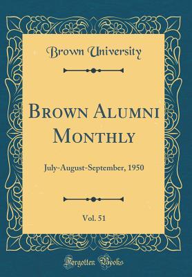 Read Brown Alumni Monthly, Vol. 51: July-August-September, 1950 (Classic Reprint) - Brown University file in PDF
