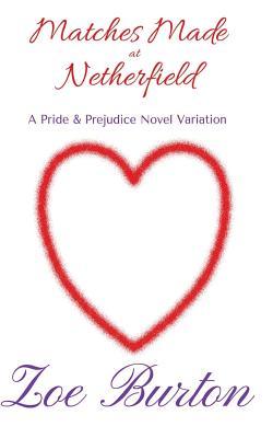 Full Download Matches Made at Netherfield: A Pride & Prejudice Novel Variation - Zoe Burton file in PDF