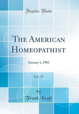 Read Online The American Homeopathist, Vol. 27: January 1, 1901 (Classic Reprint) - Frank Kraft | PDF