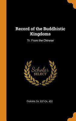 Full Download Record of the Buddhistic Kingdoms: Tr. from the Chinese - Ca 337-Ca 422 Faxian file in PDF