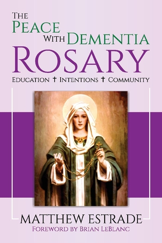 Full Download The Peace With Dementia Rosary: Education, Intentions, Community - Matthew Estrade file in ePub