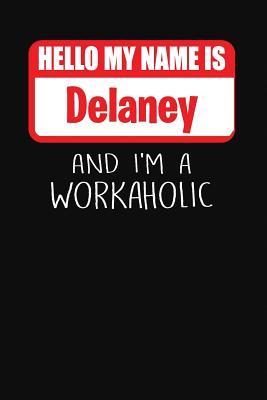 Full Download Hello My Name Is Delaney: And I'm a Workaholic Lined Journal College Ruled Notebook Composition Book Diary - Mark Savage | ePub