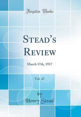 Read Online Stead's Review, Vol. 47: March 17th, 1917 (Classic Reprint) - Henry Stead file in ePub