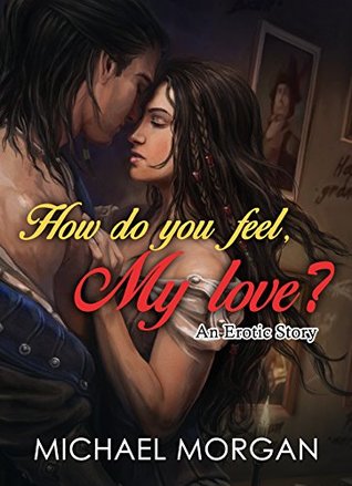 Read Online How Do You Feel, My Love book 1: an erotic story (an erotic story ) - Michael Morgan file in PDF