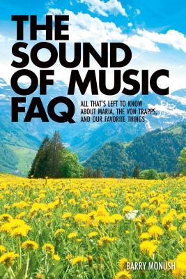 Download The Sound of Music FAQ: All That's Left to Know about Maria, the Von Trapps and Our Favorite Things - Barry Monush file in ePub
