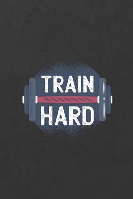 Read Online Train Hard: A Weight Loss Journals with Fitness Tracker to Write in Daily Food and Exercise - Fit Journals Brigade | PDF