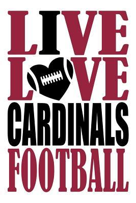 Download Live Love Cardinals Football Journal: A Lined Notebook for the Arizona Cardinals Fan, 6x9 Inches, 200 Pages. Live Love Football in Red and I Heart Cardinals in Black. - WriteDrawDesign | PDF