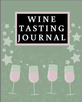 Read Wine Tasting Journal: Wine Review & Collection Log Book for Every One Who Loves Wine -  file in PDF