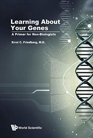 Read Learning About Your Genes: A Primer for Non-Biologists - Errol C Friedberg file in PDF
