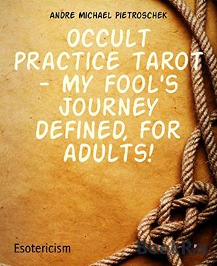 Read Occult practice tarot - My fool's journey defined, for adults! - Andrè Michael Pietroschek file in ePub