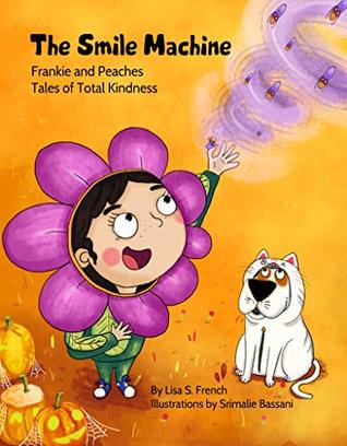 Full Download The Smile Machine (Frankie and Peaches: Tales of Total Kindness Book 3) - Lisa S. French file in PDF