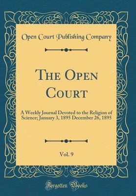 Read The Open Court, Vol. 9: A Weekly Journal Devoted to the Religion of Science; January 3, 1895 December 26, 1895 (Classic Reprint) - Open Court Publishing Company file in PDF