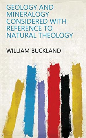 Download Geology and mineralogy considered with reference to natural theology - William Buckland file in ePub