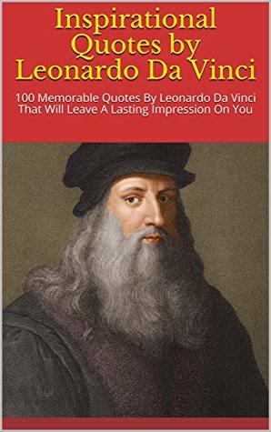 Download Inspirational Quotes by Leonardo Da Vinci: 100 Memorable Quotes By Leonardo Da Vinci That Will Leave A Lasting Impression On You - Paul Pandora file in ePub