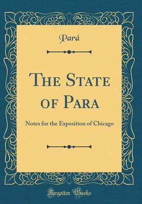 Download The State of Para: Notes for the Exposition of Chicago (Classic Reprint) - Para | ePub