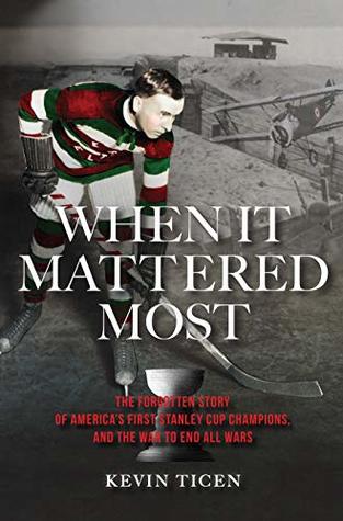 Read When It Mattered Most: The Forgotten Story of America’s First Stanley Cup Champions, and the War to End All Wars - Kevin Ticen file in PDF