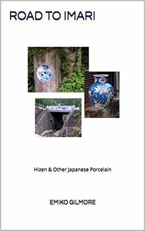 Download ROAD TO IMARI: Hizen & Other Japanese Porcelain - EMIKO GILMORE | ePub