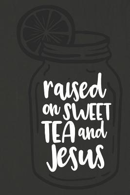 Full Download Raised on Sweet Tea and Jesus: A Daily Prayer Journal Notebook to Write In, with Matte Soft Cover. Blank Lined Pages for Thoughts, Prayers, Devotions and Thanks, for Women or Men -  | ePub