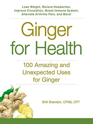 Read Ginger For Health: 100 Amazing and Unexpected Uses for Ginger - Britt Brandon file in PDF