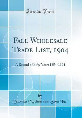 Download Fall Wholesale Trade List, 1904: A Record of Fifty Years 1854-1904 (Classic Reprint) - Thomas Meehan and Sons Inc | PDF
