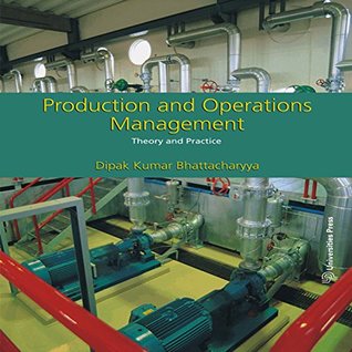 Read Online Production and Operations Management:Theory and Practice - Dipak Kumar Bhattacharyya | ePub