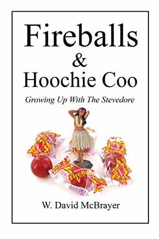 Download Fireballs and Hoochie Coo: Growing Up With the Stevedore - W. David McBrayer | PDF