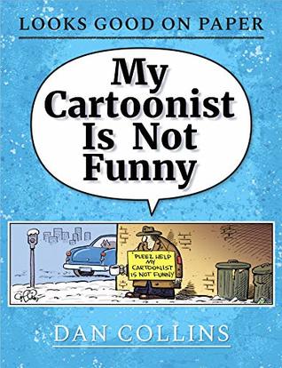 Full Download My Cartoonist Is Not Funny: A Looks Good On Paper Collection - Dan Collins file in ePub