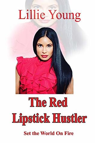 Download The Red Lipstick Hustler: Set The World on Fire - Lillie Young | PDF