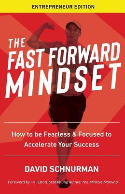 Download The Fast Forward Mindset: How to Be Fearless & Focused to Accelerate Your Success - David Schnurman file in ePub