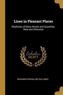 Download Lines in Pleasant Places: Rhythmics of Many Moods and Quantities. Wise and Otherwise - Benjamin Penhallow Shillaber | PDF