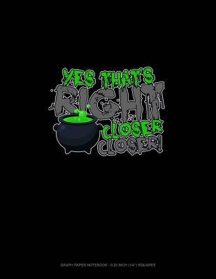 Full Download Yes That's Right Closer Closer: Graph Paper Notebook - 0.25 Inch (1/4) Squares -  | ePub