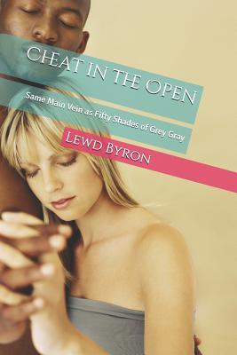 Download Cheat in the Open: Same Main Vein as Fifty Shades of Grey Gray - Lewd R Byron Esq file in PDF