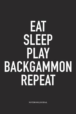 Read Online Eat Sleep Play Backgammon Repeat: A 6x9 Inch Matte Softcover Diary Notebook with 120 Blank Lined Pages and a Funny Gaming Cover Slogan - Enrobed Golf Journals file in PDF