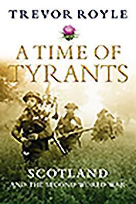 Download A Time of Tyrants: Scotland and the Second World War - Trevor Royle file in PDF
